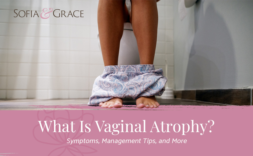 What Is Vaginal Atrophy Symptoms, Management Tips, and More